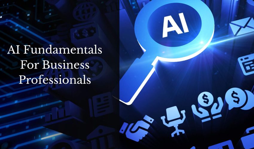 AI Fundamentals For Business Professionals (1)