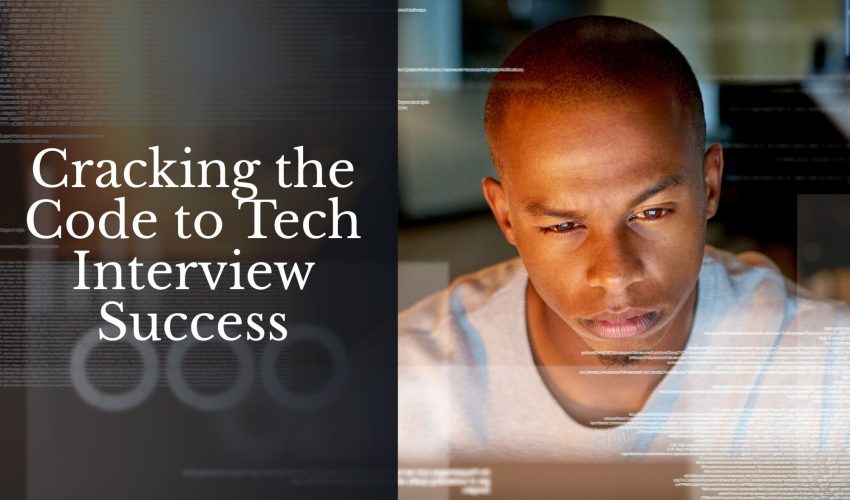 Cracking the Code to Tech Interview Success