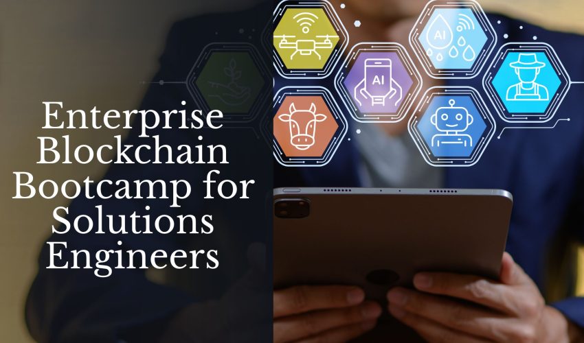 Enterprise Blockchain Bootcamp for Solutions Engineers