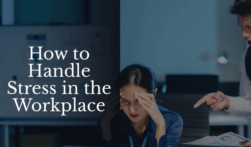 How to Handle Stress in the Workplace (1)