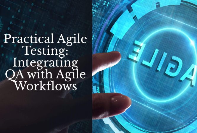 Practical Agile Testing_ Integrating QA with Agile Workflows (1)